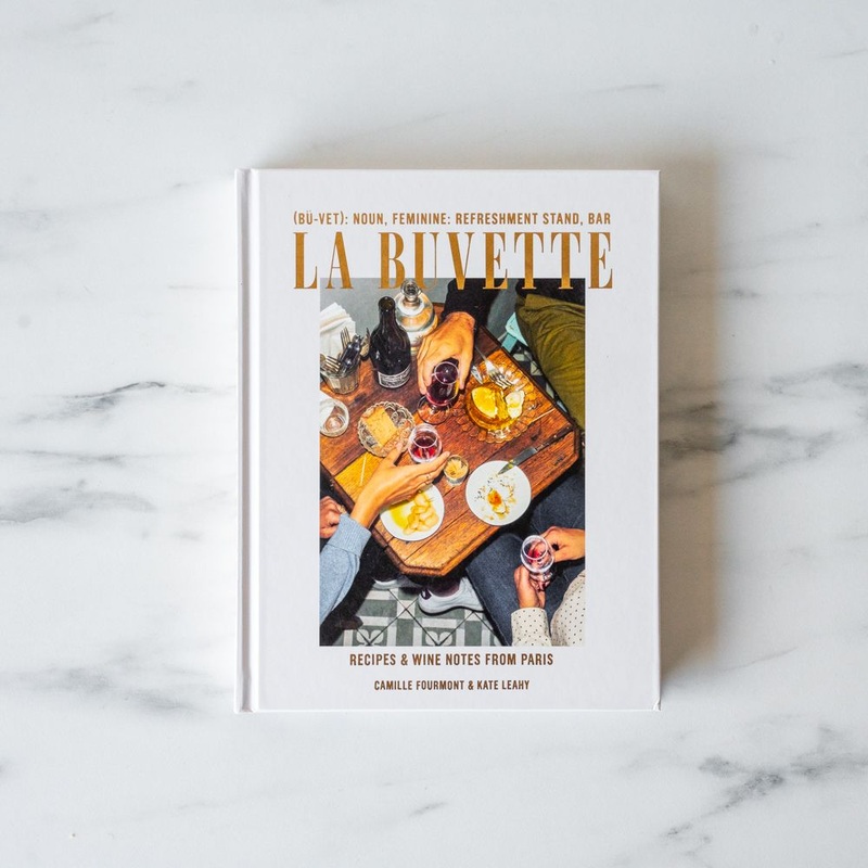 “La Buvette: Recipes And Wine Notes From Paris” by Camille Fourmont and Kate Leahy